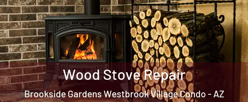 Wood Stove Repair Brookside Gardens Westbrook Village Condo - AZ