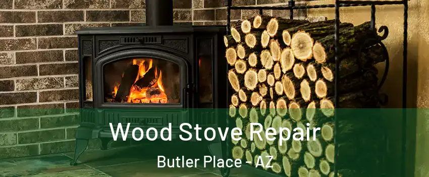 Wood Stove Repair Butler Place - AZ