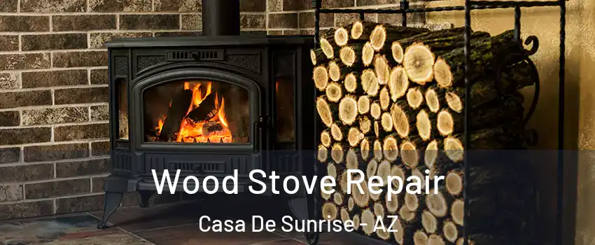 Wood Stove Repair Casa De Sunrise - AZ