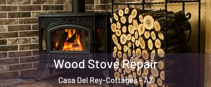 Wood Stove Repair Casa Del Rey-Cottages - AZ