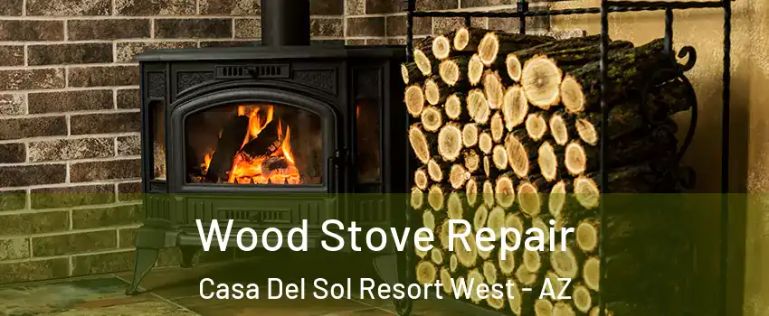 Wood Stove Repair Casa Del Sol Resort West - AZ