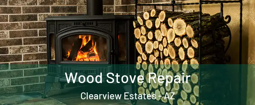 Wood Stove Repair Clearview Estates - AZ