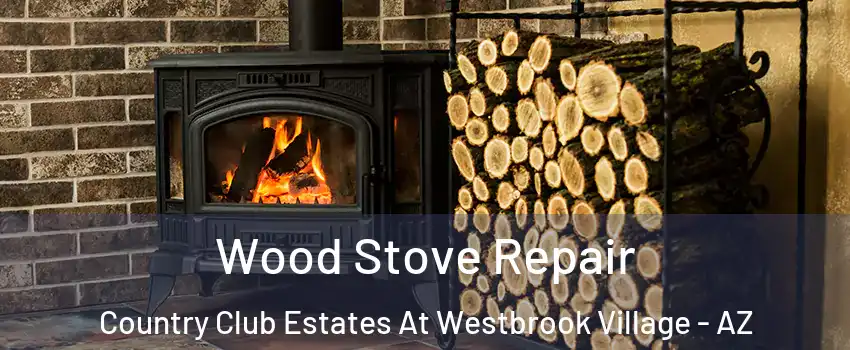 Wood Stove Repair Country Club Estates At Westbrook Village - AZ