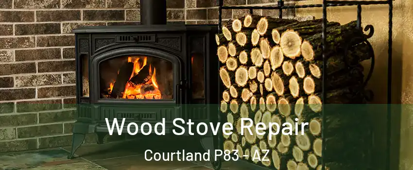Wood Stove Repair Courtland P83 - AZ