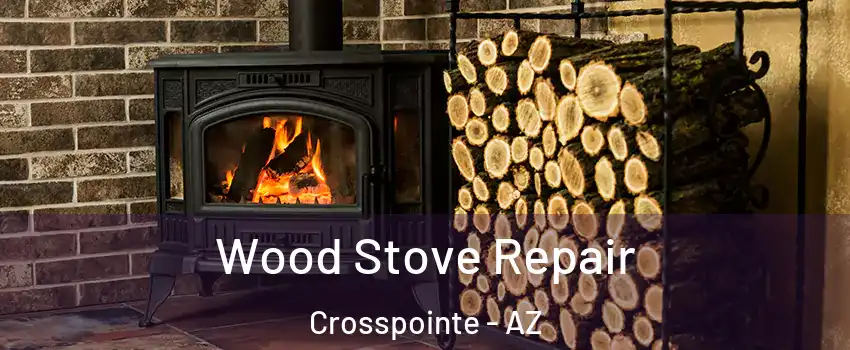 Wood Stove Repair Crosspointe - AZ