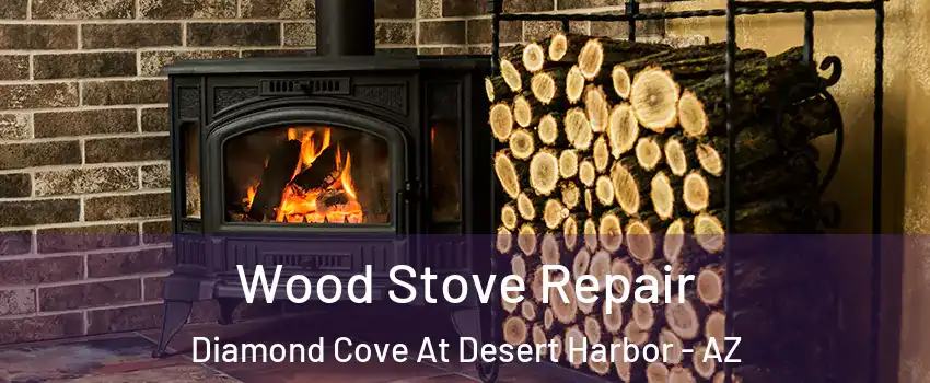 Wood Stove Repair Diamond Cove At Desert Harbor - AZ
