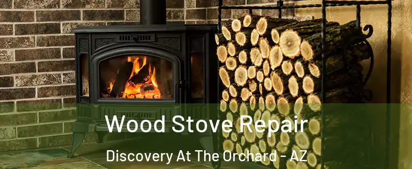 Wood Stove Repair Discovery At The Orchard - AZ