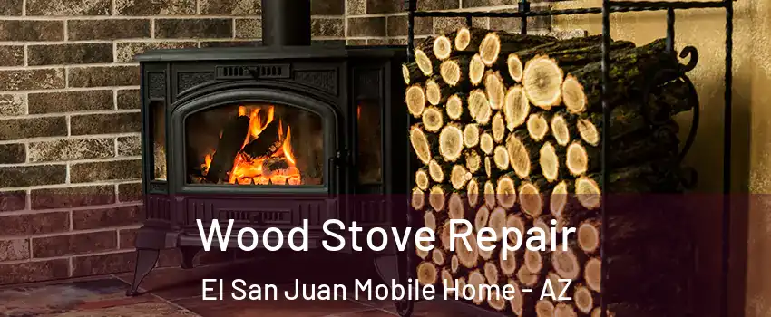 Wood Stove Repair El San Juan Mobile Home - AZ
