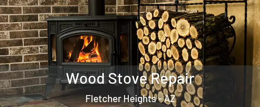 Wood Stove Repair Fletcher Heights - AZ