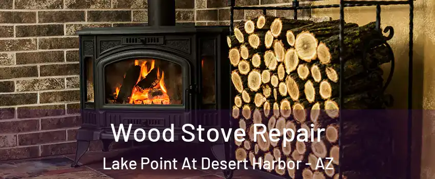 Wood Stove Repair Lake Point At Desert Harbor - AZ