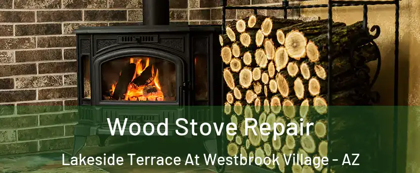 Wood Stove Repair Lakeside Terrace At Westbrook Village - AZ