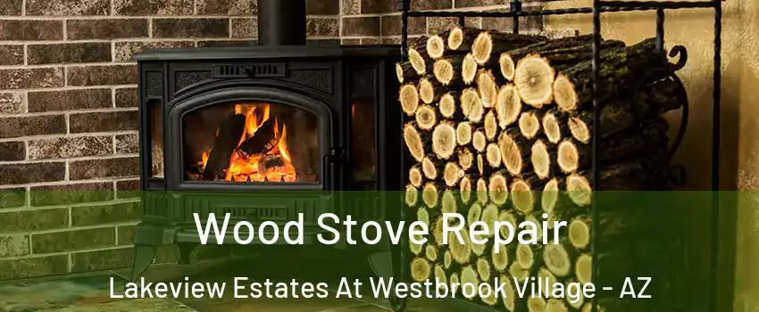 Wood Stove Repair Lakeview Estates At Westbrook Village - AZ