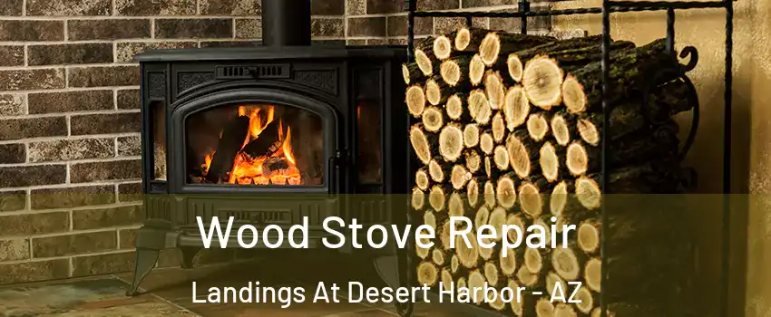 Wood Stove Repair Landings At Desert Harbor - AZ