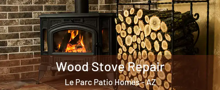 Wood Stove Repair Le Parc Patio Homes - AZ