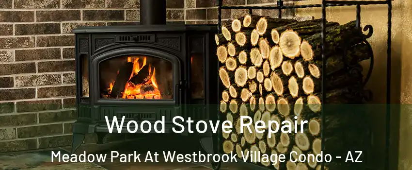 Wood Stove Repair Meadow Park At Westbrook Village Condo - AZ
