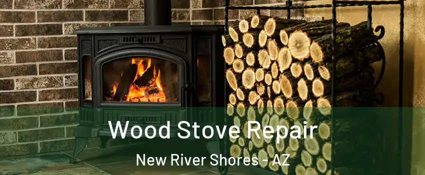 Wood Stove Repair New River Shores - AZ