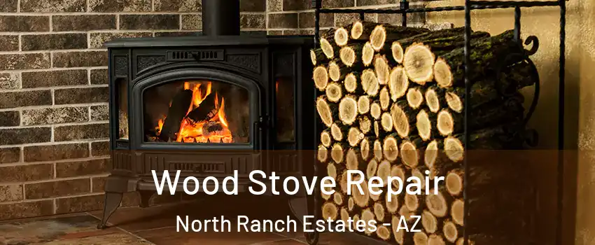 Wood Stove Repair North Ranch Estates - AZ