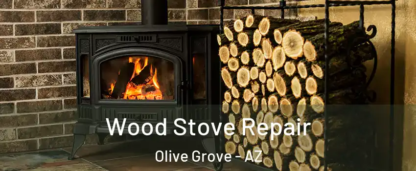 Wood Stove Repair Olive Grove - AZ