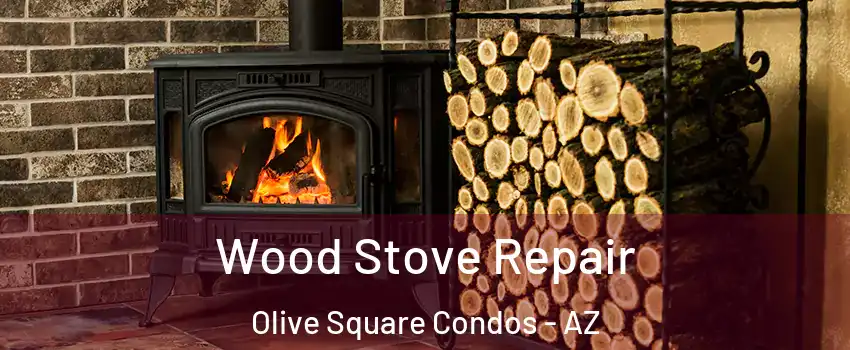 Wood Stove Repair Olive Square Condos - AZ