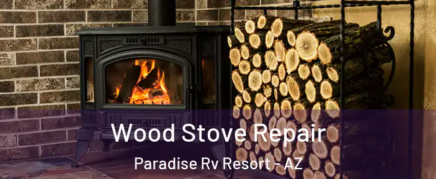 Wood Stove Repair Paradise Rv Resort - AZ