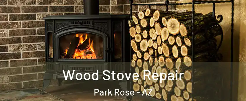 Wood Stove Repair Park Rose - AZ