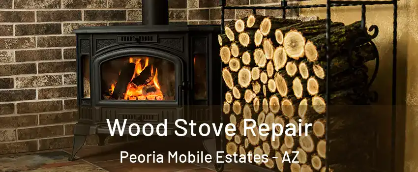 Wood Stove Repair Peoria Mobile Estates - AZ