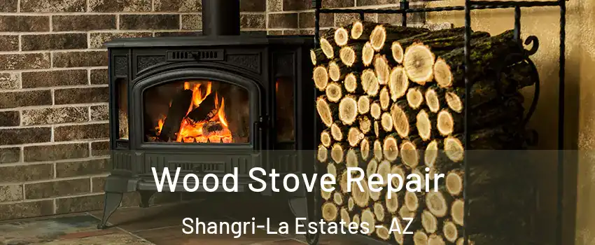Wood Stove Repair Shangri-La Estates - AZ