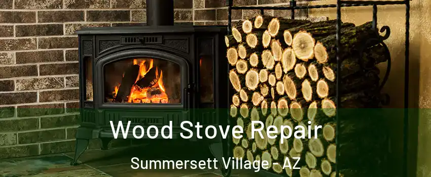 Wood Stove Repair Summersett Village - AZ