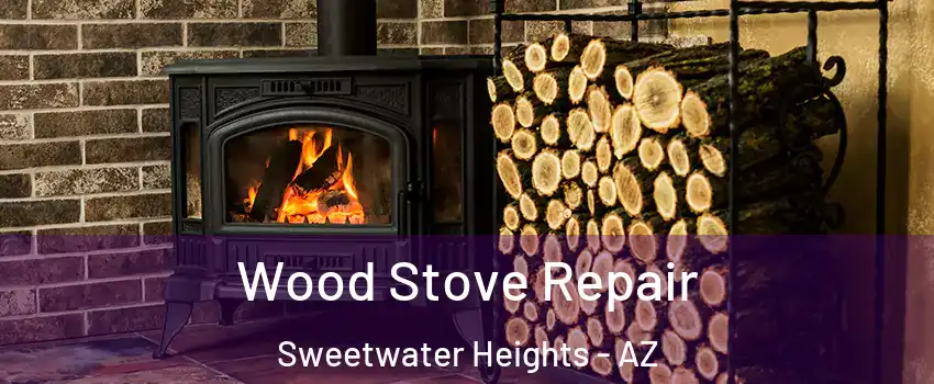Wood Stove Repair Sweetwater Heights - AZ