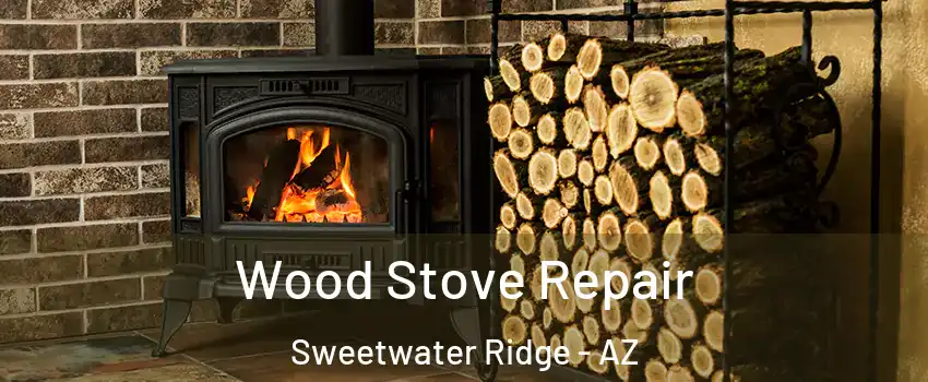 Wood Stove Repair Sweetwater Ridge - AZ