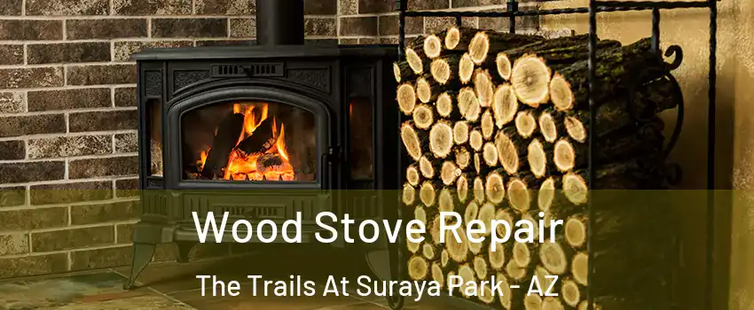 Wood Stove Repair The Trails At Suraya Park - AZ
