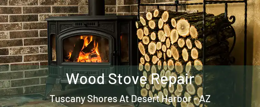 Wood Stove Repair Tuscany Shores At Desert Harbor - AZ