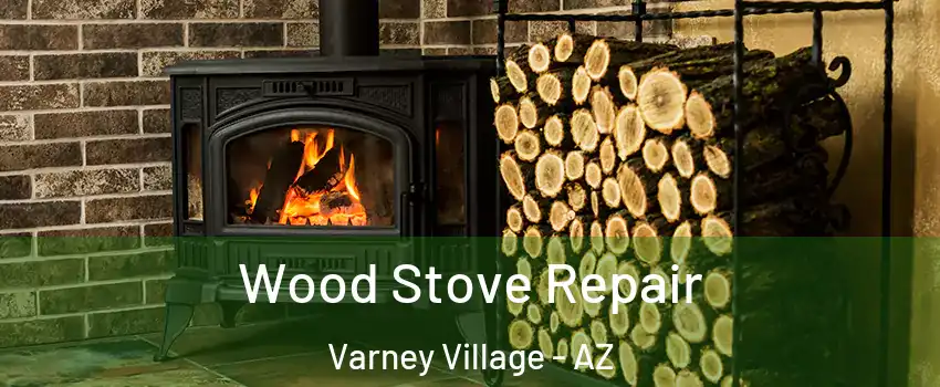 Wood Stove Repair Varney Village - AZ