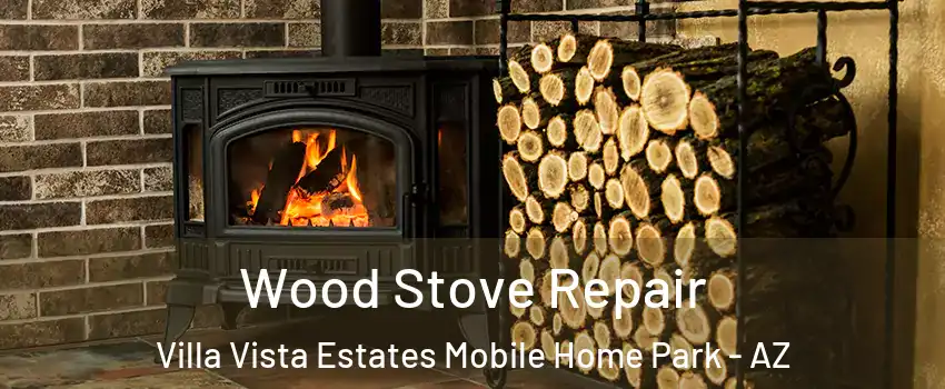 Wood Stove Repair Villa Vista Estates Mobile Home Park - AZ