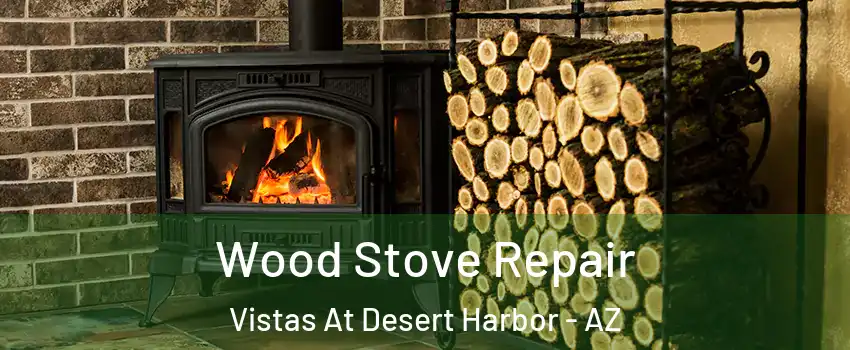 Wood Stove Repair Vistas At Desert Harbor - AZ