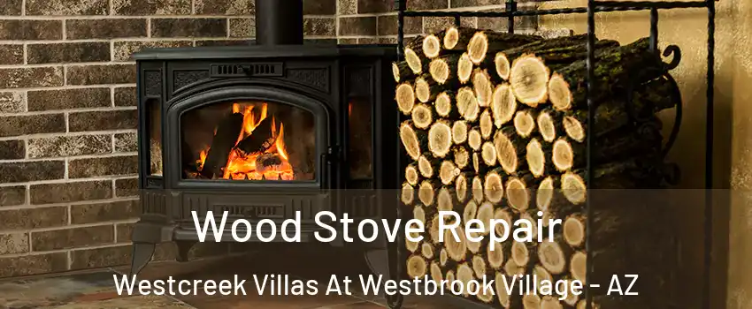 Wood Stove Repair Westcreek Villas At Westbrook Village - AZ